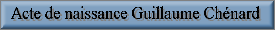 Acte de naissance Guillaume Ch�nard